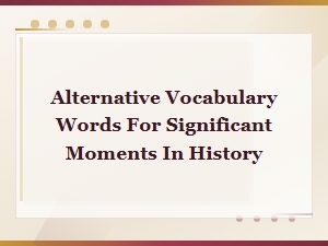 Alternative Words for Key Historical Moments