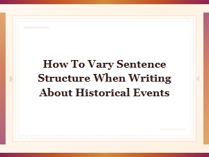 How to Vary Sentence Structure When Writing About Historical Events