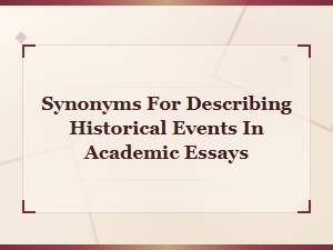 Synonyms for Describing Historical Events in Academic Essays
