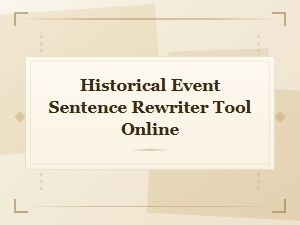 Historical Event Sentence Rewriter Tool Online | Rewrite History Sentences Free