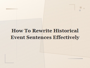 Rewrite Historical Event Sentences Effectively: Tips and Techniques