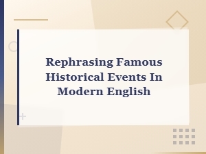 Famous Historical Events Retold in Modern English