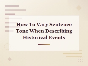 Varying Sentence Tone When Describing Historical Events Effectively