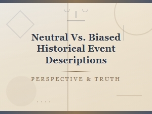 Neutral vs Biased Historical Event Descriptions Explained