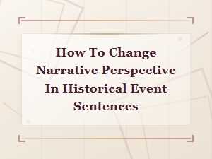 How to Change Narrative Perspective When Writing About Historical Events