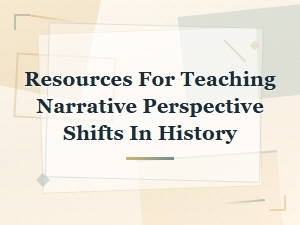 Teaching Narrative Perspective Shifts in History