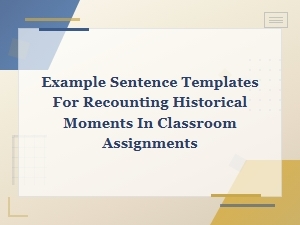 Historical Recount Sentence Templates for Classroom Writing Assignments