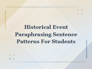 Historical Event Paraphrasing Sentence Patterns and Templates for Students